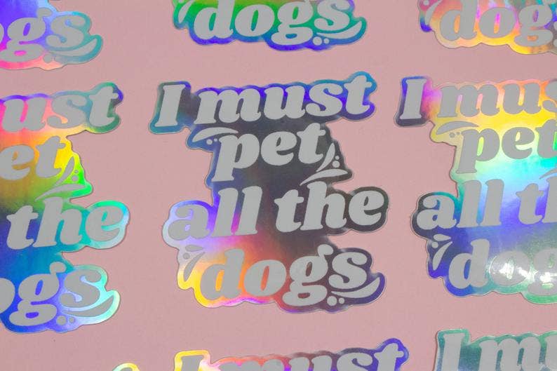 I Must Pet All The Dogs Holographic Sticker